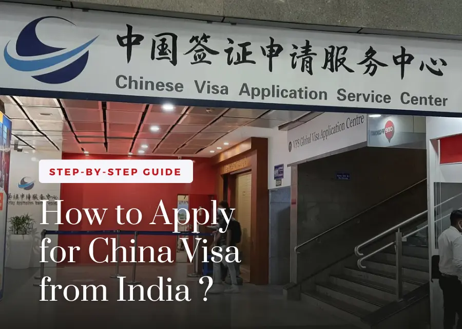 How to Apply for China Visa from India: Step-by-Step Guide